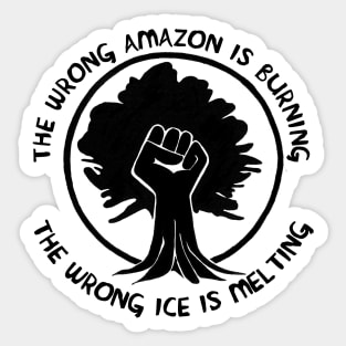 The Wrong Amazon is Burning, The Wrong Ice is Melting Sticker